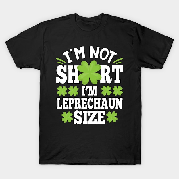 I'm Not Short I'm Leprechaun Size T-Shirt by 2blackcherries